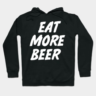 EAT MORE BEER SHIRT Hoodie